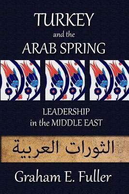 Turkey and the Arab Spring: Leadership in the Middle East