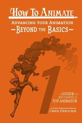 How to Animate Advancing Your Animation Beyond The Basics: A Guide To Becoming A Top Animator