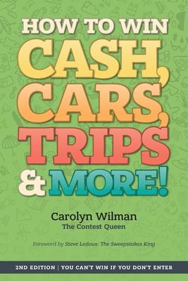 How To Win Cash, Cars, Trips & More!: 2nd Edition You Can't Win If You Don't Enter