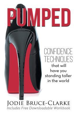 Pumped: Confidence Techniques That Will Have You Standing Taller In The World