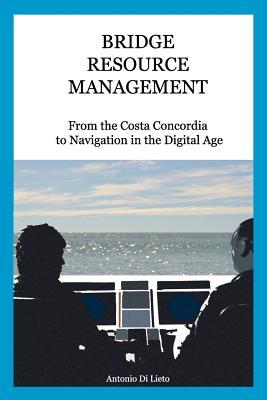 Bridge Resource Management: From the Costa Concordia to Navigation in the Digital Age