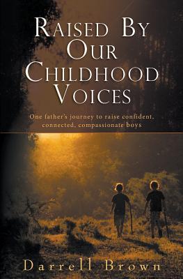 Raised By Our Childhood Voices: One father's journey to raise confident, connected, compassionate boys Subscription
