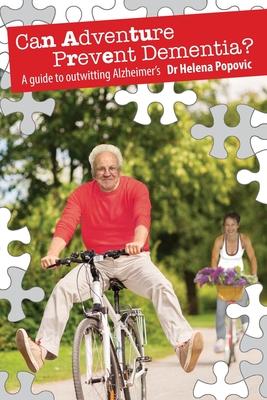 Can Adventure Prevent Dementia?: A guide to outwitting Alzheimer's