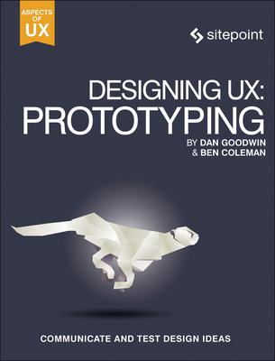 Designing Ux: Prototyping: Because Modern Design Is Never Static