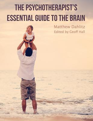 The Psychotherapist's Essential Guide to the Brain