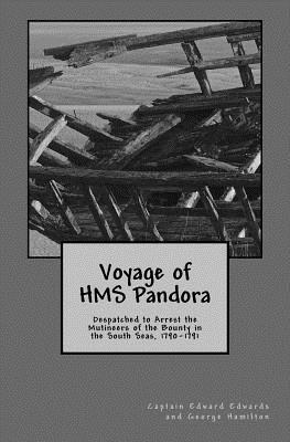 Voyage of HMS Pandora: Despatched to Arrest the Mutineers of the Bounty in the South Seas, 1790-1791