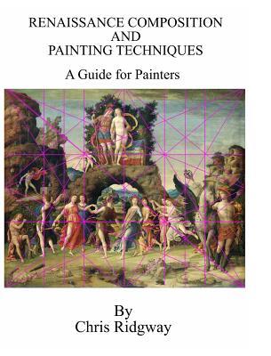 Renaissance Composition and Painting Techniques: A Guide for Painters