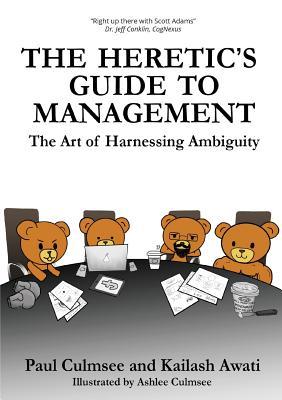 The Heretic's Guide to Management: The Art of Harnessing Ambiguity