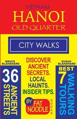 Vietnam. Hanoi Old Quarter, City Walks (Travel Guide): Discover The 36 Ancient Streets of The Old Quarter