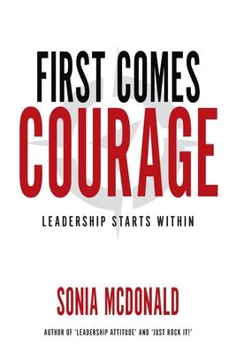 First Comes Courage: Leadership Starts Within