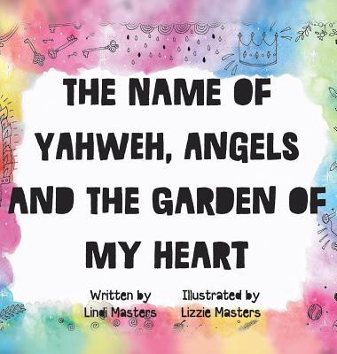 The name of Yahweh, Angels and the garden of my Heart