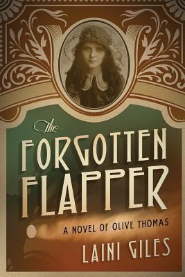 The Forgotten Flapper: A Novel of Olive Thomas