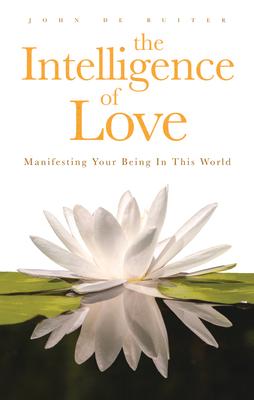 The Intelligence of Love: Manifesting Your Being in This World