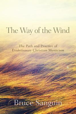 The Way of the Wind: The Path and Practice of Evolutionary Christian Mysticism