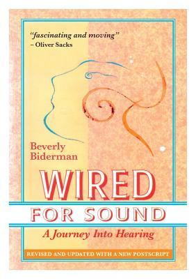 Wired For Sound: A Journey Into Hearing (2016 Edition: Revised and Updated with a New Postscript)