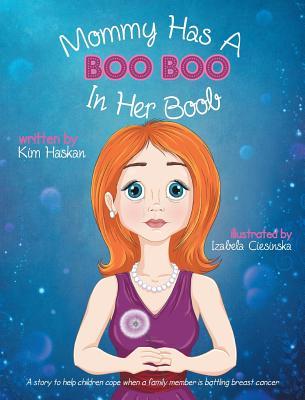 Mommy Has a Boo Boo in Her Boob: A story to help children cope when a family member is battling breast cancer