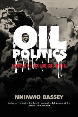 Oil Politics: Echoes of Ecological Wars