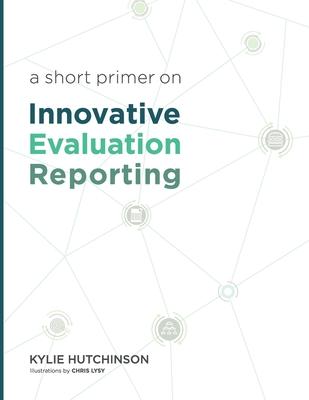 A Short Primer on Innovative Evaluation Reporting