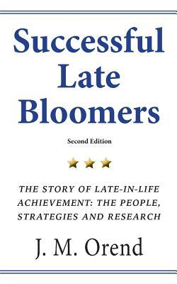 Successful Late Bloomers, Second Edition: The Story of Late-in-life achievement - The People, Strategies And Research