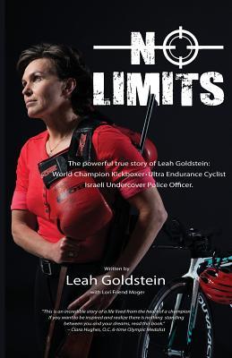 No Limits: The powerful true story of Leah Goldstein-World Champion Kickboxer, Ultra Endurance Cyclist, Israeli Undercover Police