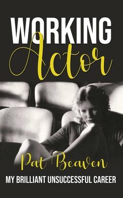 Working Actor: My Brilliant Unsuccessful Career