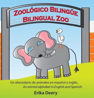 Zoolgico Bilinge / Bilingual Zoo: Un abecedario de animales en espaol e ingls / An animal alphabet in English and Spanish