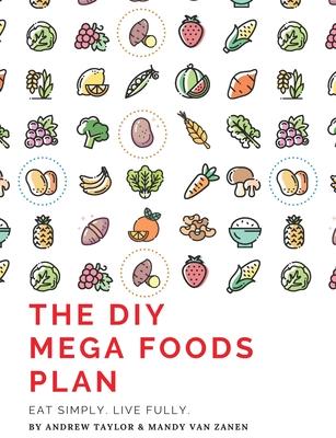 The DIY Mega Foods Plan: Eat simply. Live fully.