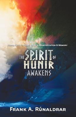 The Spirit of Hunir Awakens (Part 2): The Norse Keys to Runic Trance, Manifestation & Memory