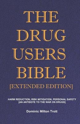 The Drug Users Bible [Extended Edition]: Harm Reduction, Risk Mitigation, Personal Safety