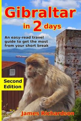 Gibraltar in 2 Days: An easy-read travel guide to get the most from your short break