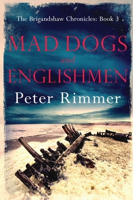 Mad Dogs and Englishmen: The Brigandshaw Chronicles Book 3