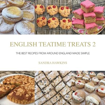 English Teatime Treats 2: The Best Recipes From Around England Made Simple