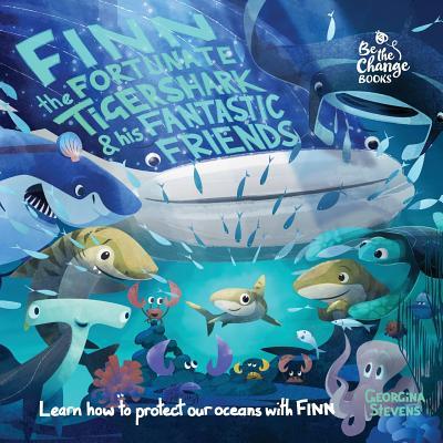 Finn the Fortunate Tiger Shark and His Fantastic Friends: Learn How to Protect Our Oceans with Finn