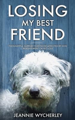 Losing My Best Friend: Thoughtful support for those affected by dog bereavement or pet loss Subscription