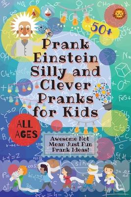 PrankEinstein Silly and Clever Pranks for Kids: Awesome Not Mean Just Fun Prank Ideas!