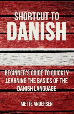 Shortcut to Danish: Beginner's Guide to Quickly Learning the Basics of the Danish Language