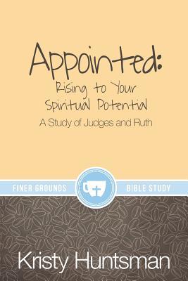 Appointed: Rising to Your Spiritual Potential: A Study of Judges and Ruth