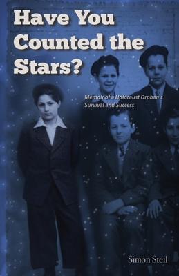 Have You Counted the Stars: Memoir of a Holocaust Orphan's Survival and Success