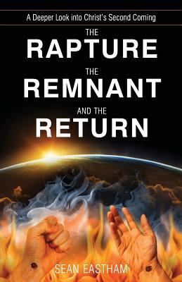 The Rapture, the Remnant, and the Return: A Deeper Look into Christ's Second Coming