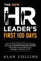 The New HR Leader's First 100 Days: How To Start Strong, Hit The Ground Running & ACHIEVE SUCCESS FASTER As A New Human Resources Manager, Director or Subscription