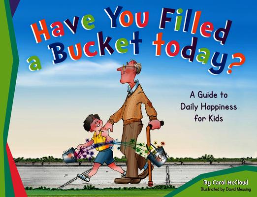 Have You Filled a Bucket Today?: A Guide to Daily Happiness for Kids