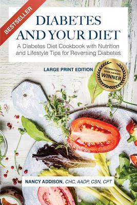 Diabetes and Your Diet: A Diabetes Diet Cookbook with Nutrition and Lifestyle Tips for Reversing Diabetes