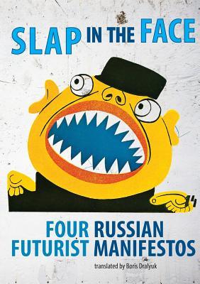 Slap in the Face: Four Russian Futurist Manifestos