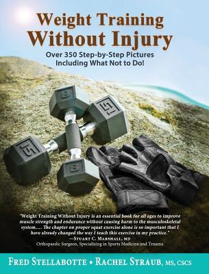 Weight Training Without Injury: Over 350 Step-by-Step Pictures Including What Not to Do!