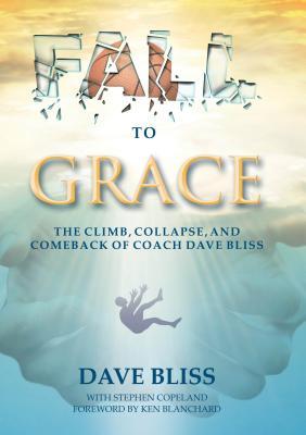 Fall to Grace: The Climb, Collapse, and Comeback of Coach Dave Bliss