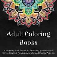 Adult Coloring Books: A Coloring Book for Adults Featuring Mandalas and Henna Inspired Flowers, Animals, and Paisley Patterns Subscription