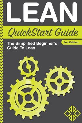 Lean QuickStart Guide: The Simplified Beginner's Guide To Lean