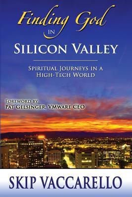 Finding God in Silicon Valley--Spiritual Journeys in a High-Tech World