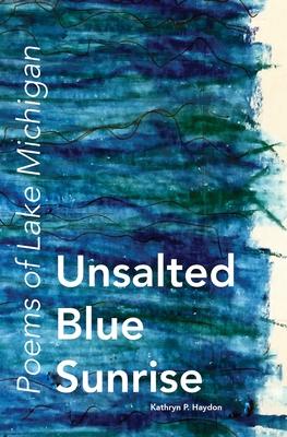 Unsalted Blue Sunrise: Poems of Lake Michigan