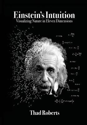 Einstein's Intuition: Visualizing Nature in Eleven Dimensions